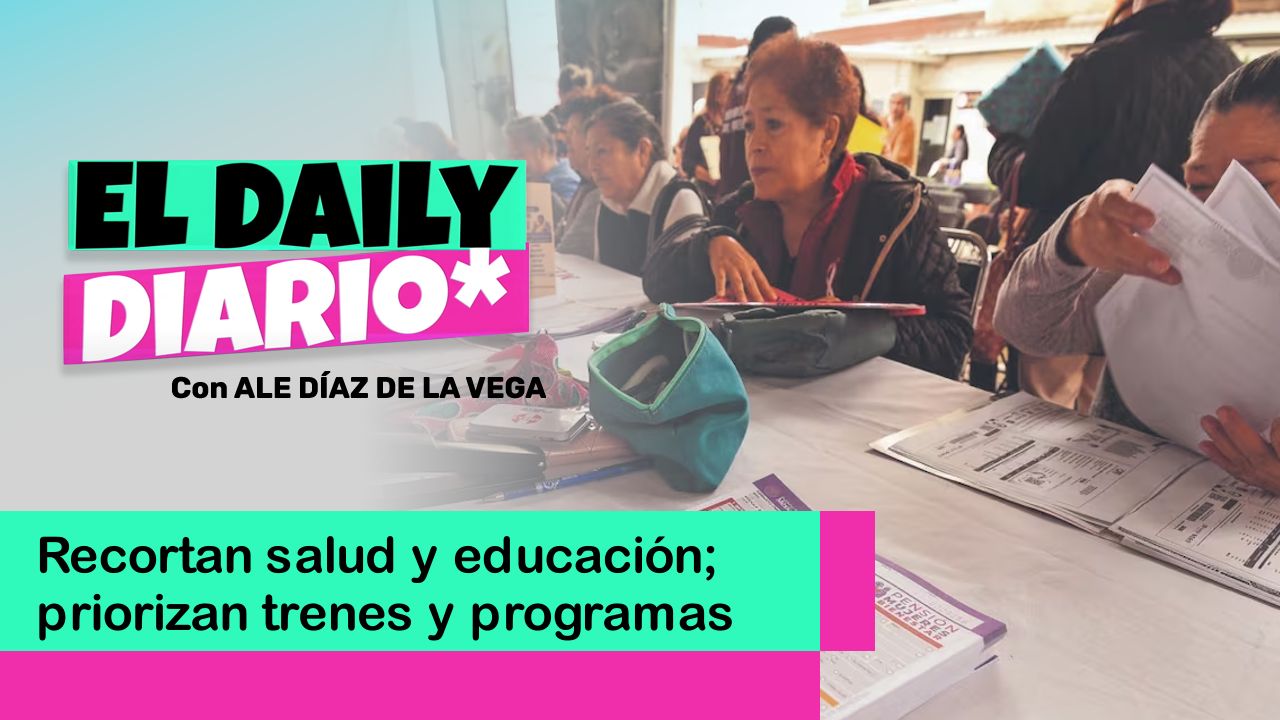 Lee más sobre el artículo Recortan salud y educación; priorizan trenes y programas