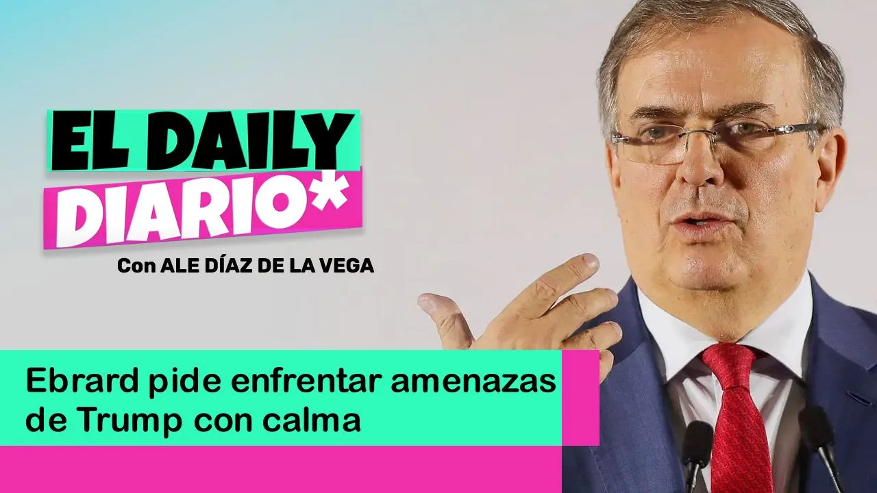 Lee más sobre el artículo Ebrard pide enfrentar amenazas de Trump con calma