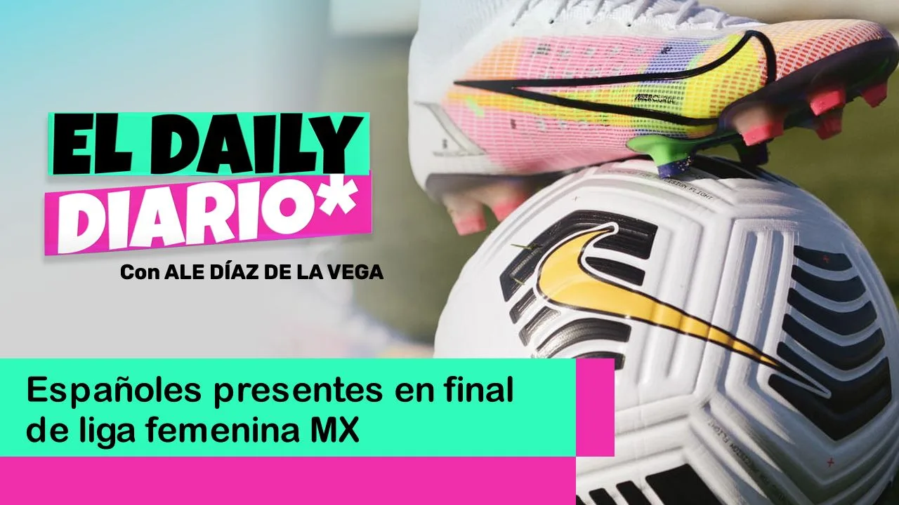 Lee más sobre el artículo Españoles presentes en final de liga femenina MX