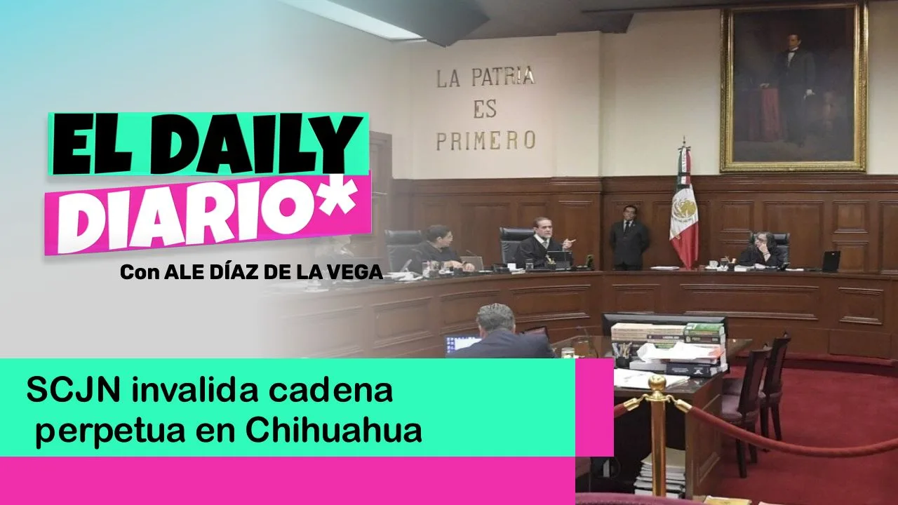 Lee más sobre el artículo SCJN invalida cadena perpetua en Chihuahua