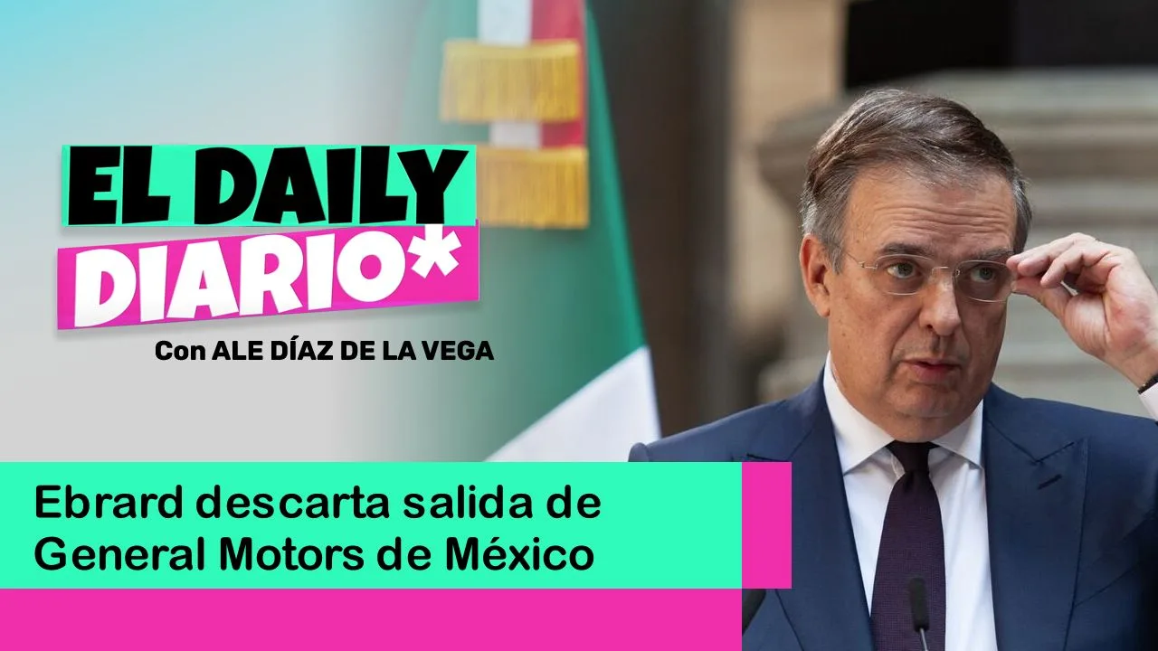 Lee más sobre el artículo Ebrard descarta salida de General Motors de México
