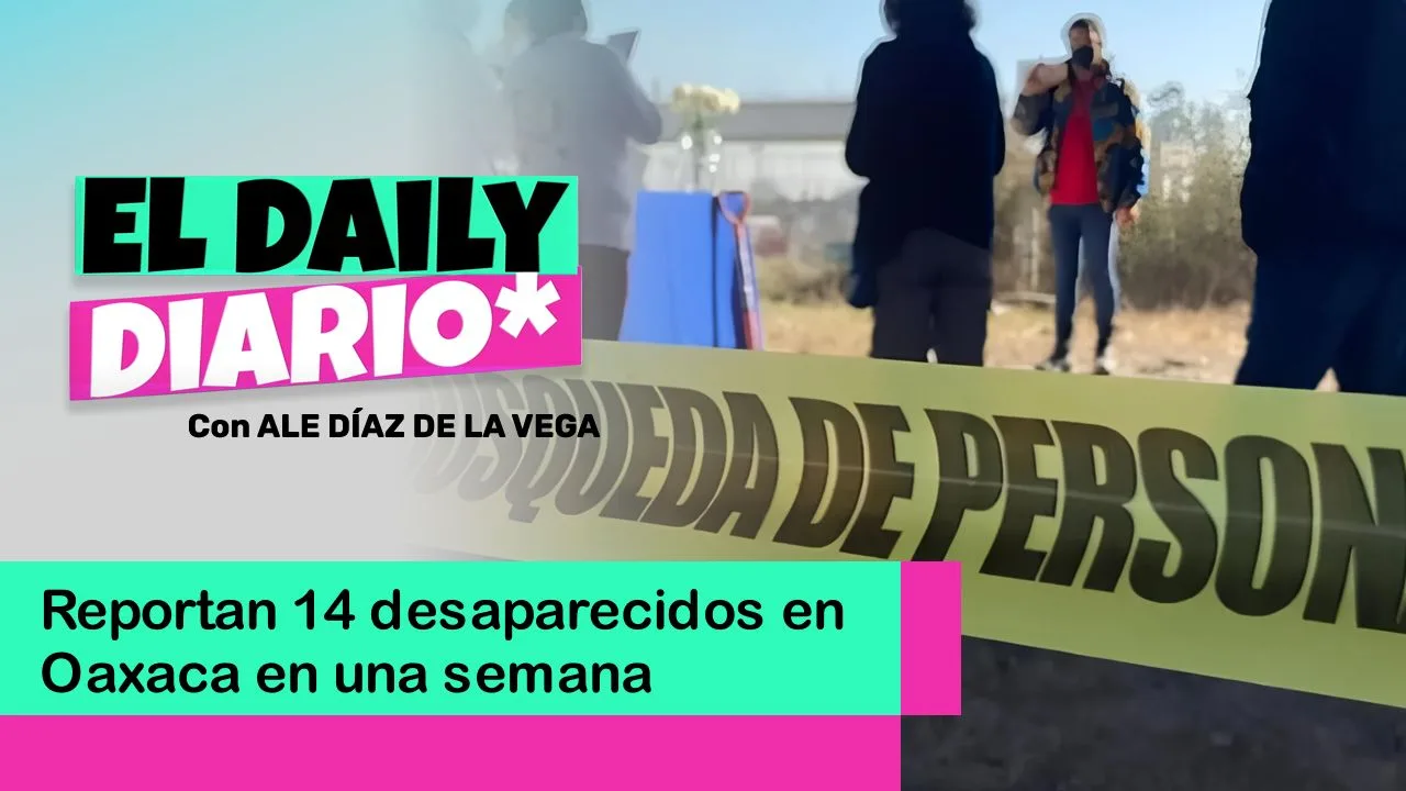 Lee más sobre el artículo Reportan 14 desaparecidos en Oaxaca en una semana