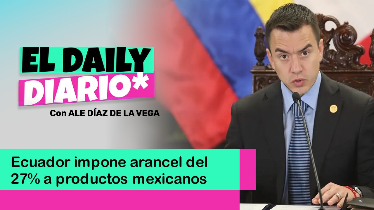 Lee más sobre el artículo Ecuador impone arancel del 27% a productos mexicanos