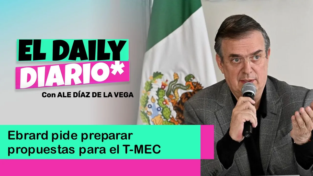 Lee más sobre el artículo Ebrard pide preparar propuestas para el T-MEC