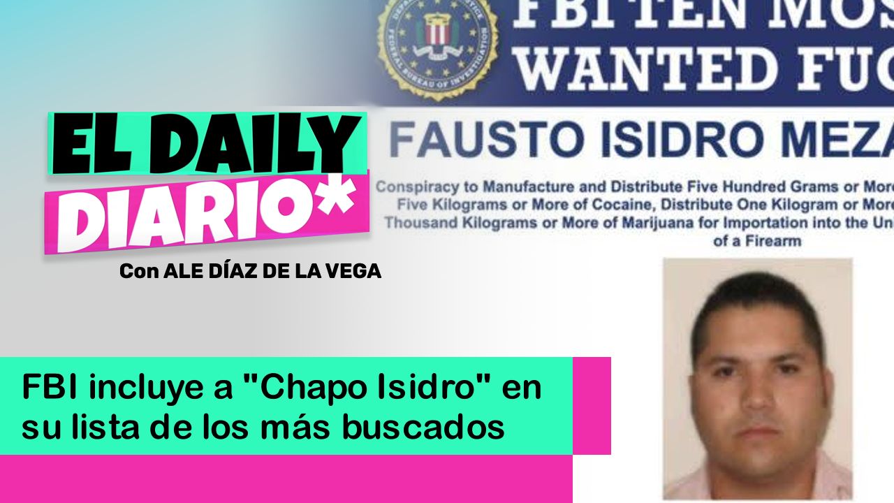 Lee más sobre el artículo FBI incluye a “Chapo Isidro” en su lista de los más buscados