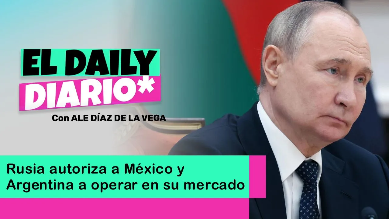 Lee más sobre el artículo Rusia autoriza a México y Argentina a operar en su mercado