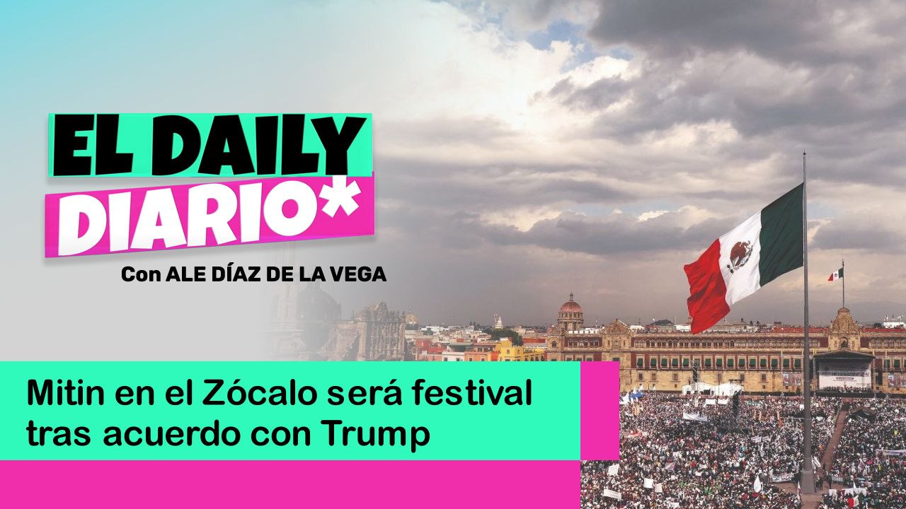 Lee más sobre el artículo Mitin en el Zócalo será festival tras acuerdo con Trump