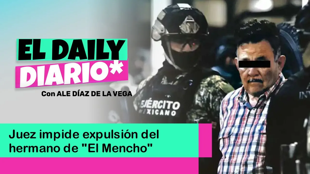 Lee más sobre el artículo Juez impide expulsión del hermano de “El Mencho”