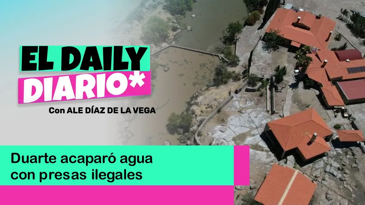 Lee más sobre el artículo Duarte acaparó agua con presas ilegales