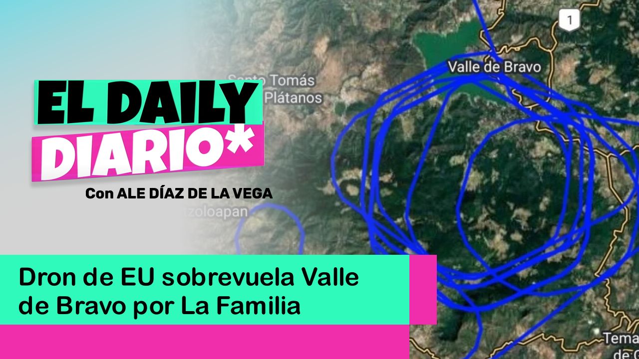 Lee más sobre el artículo Dron de EU sobrevuela Valle de Bravo por La Familia