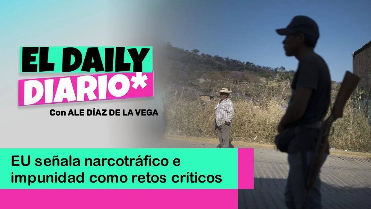 Lee más sobre el artículo EU señala narcotráfico e impunidad como retos críticos