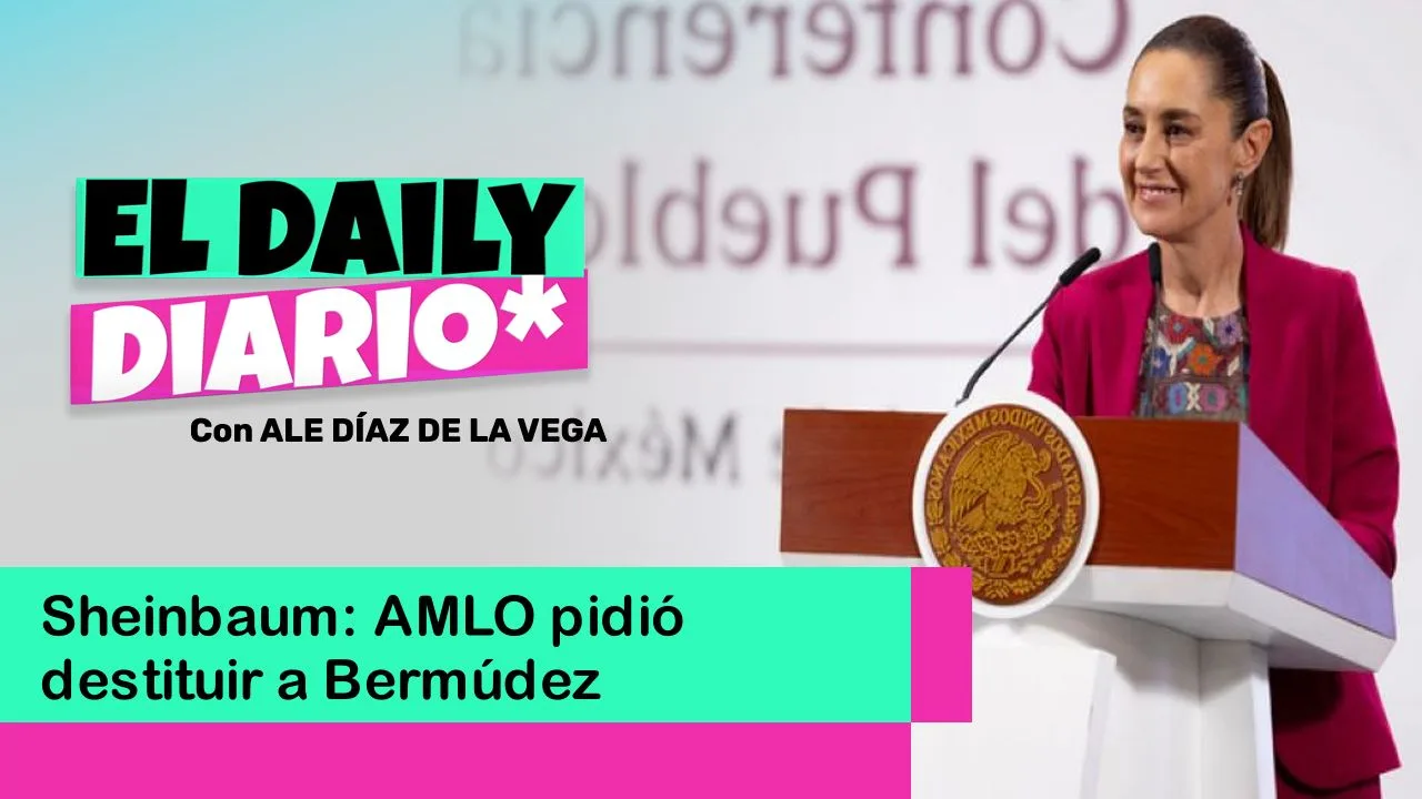 Lee más sobre el artículo Sheinbaum: AMLO pidió destituir a Bermúdez