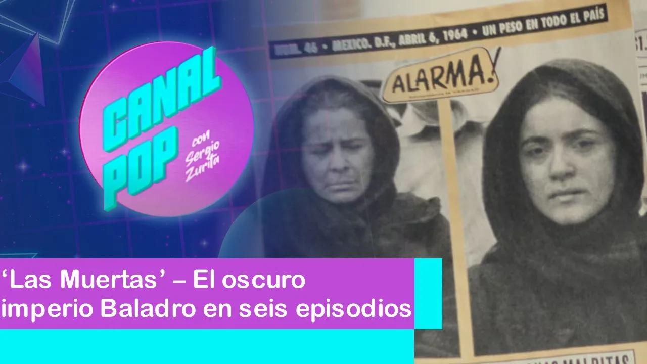 Lee más sobre el artículo ‘Las Muertas’ – El oscuro imperio Baladro en seis episodios