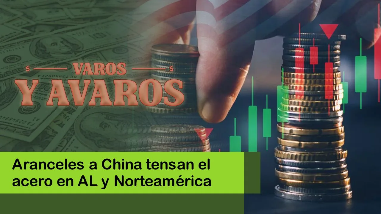 Lee más sobre el artículo Aranceles a China tensan el acero en AL y Norteamérica