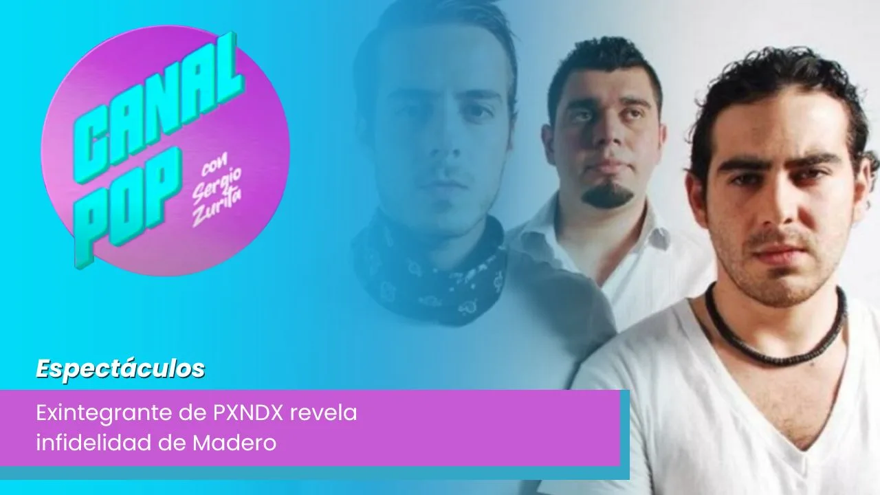 Lee más sobre el artículo Exintegrante de PXNDX revela infidelidad de Madero