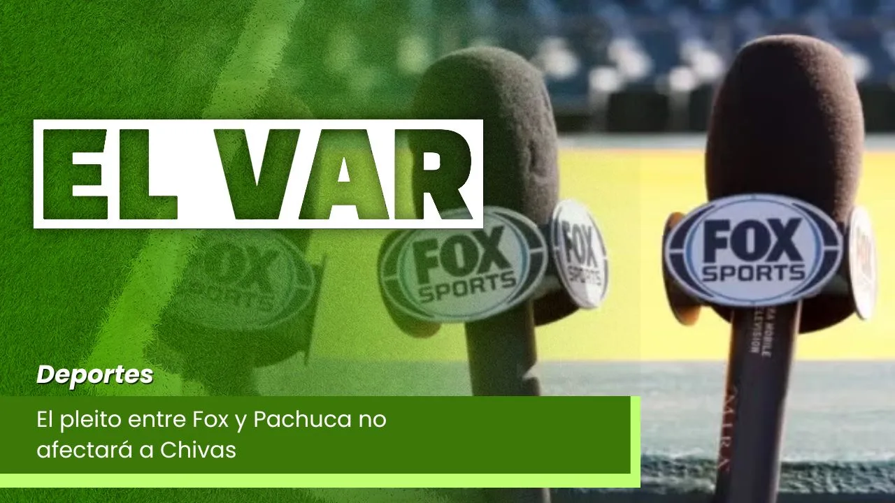 Lee más sobre el artículo El pleito entre Fox y Pachuca no afectará a Chivas