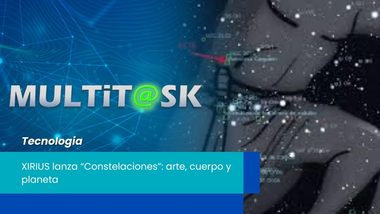 Lee más sobre el artículo XIRIUS lanza “Constelaciones”: arte, cuerpo y planeta
