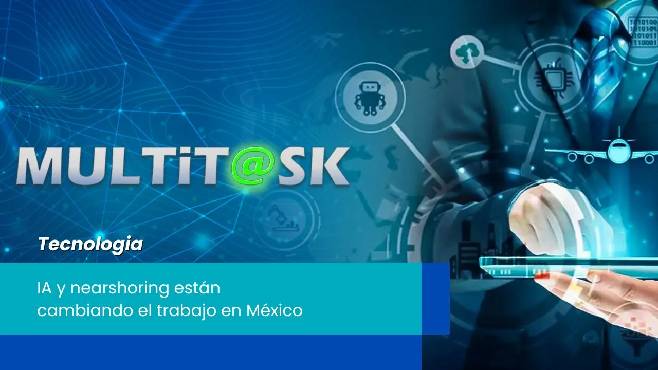 Lee más sobre el artículo IA y nearshoring están cambiando el trabajo en México