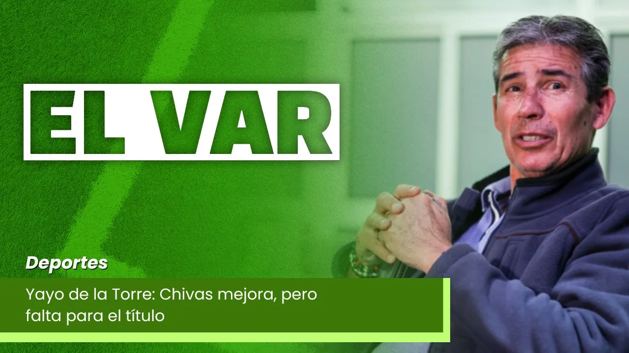 Lee más sobre el artículo Yayo de la Torre: Chivas mejora, pero falta para el título