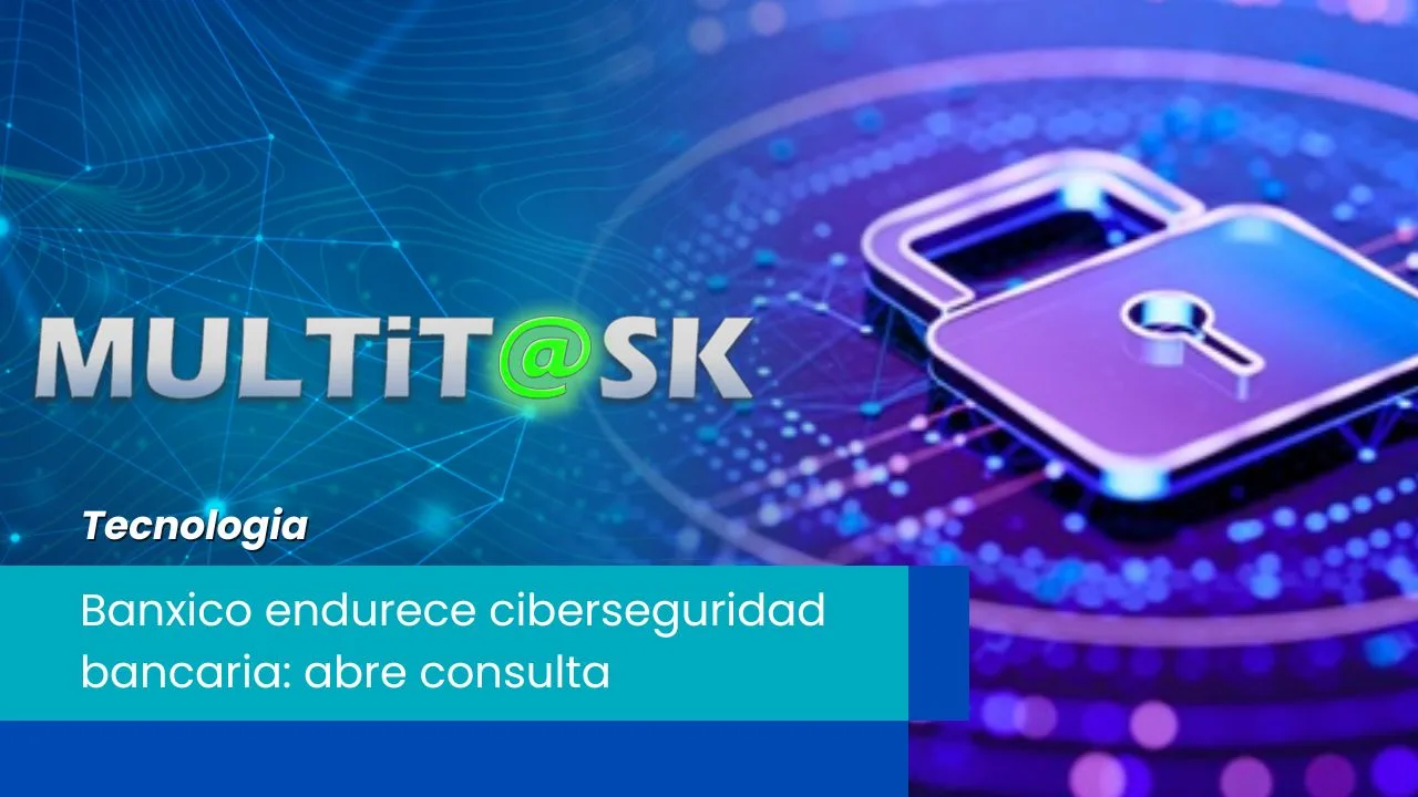 Lee más sobre el artículo Banxico endurece ciberseguridad bancaria
