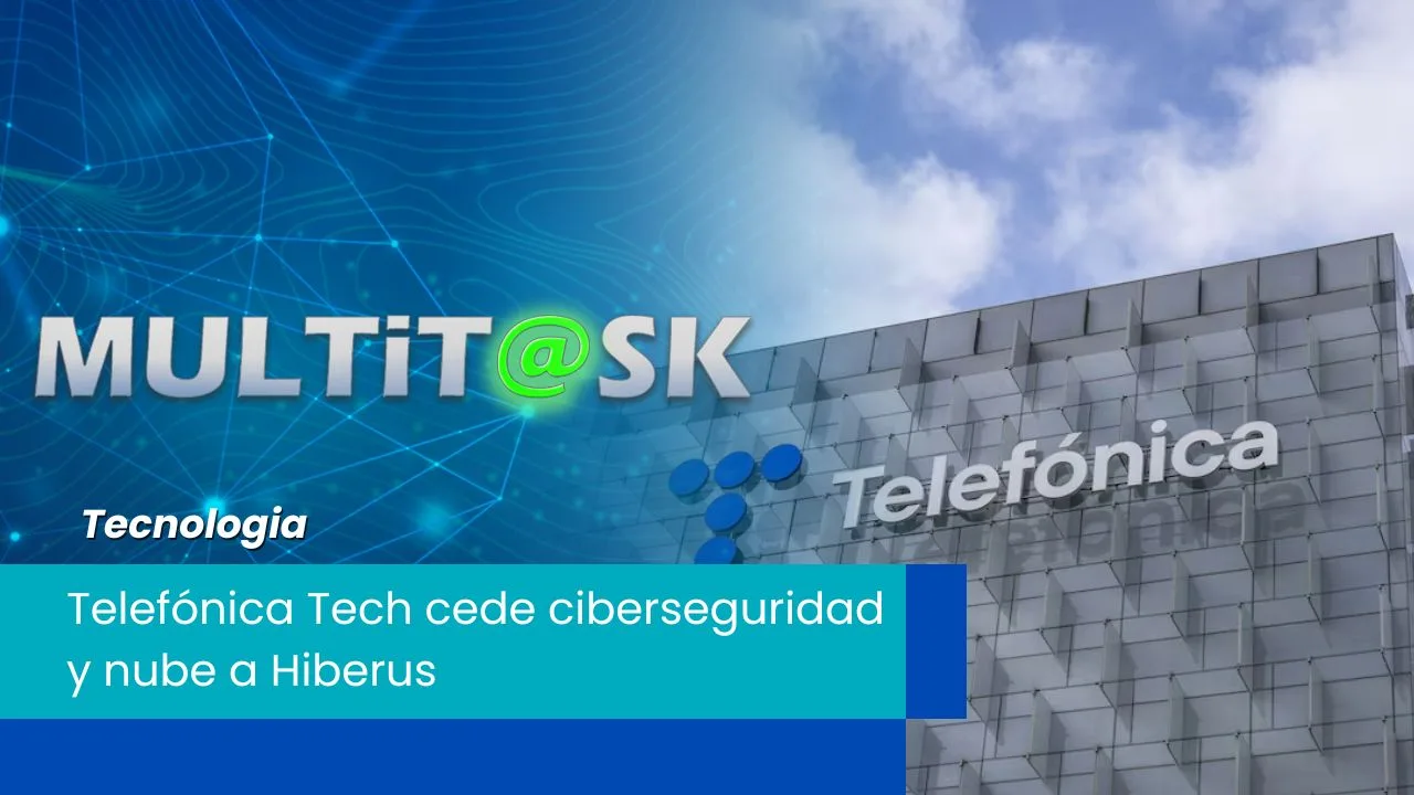 Lee más sobre el artículo Telefónica Tech cede ciberseguridad y nube a Hiberus