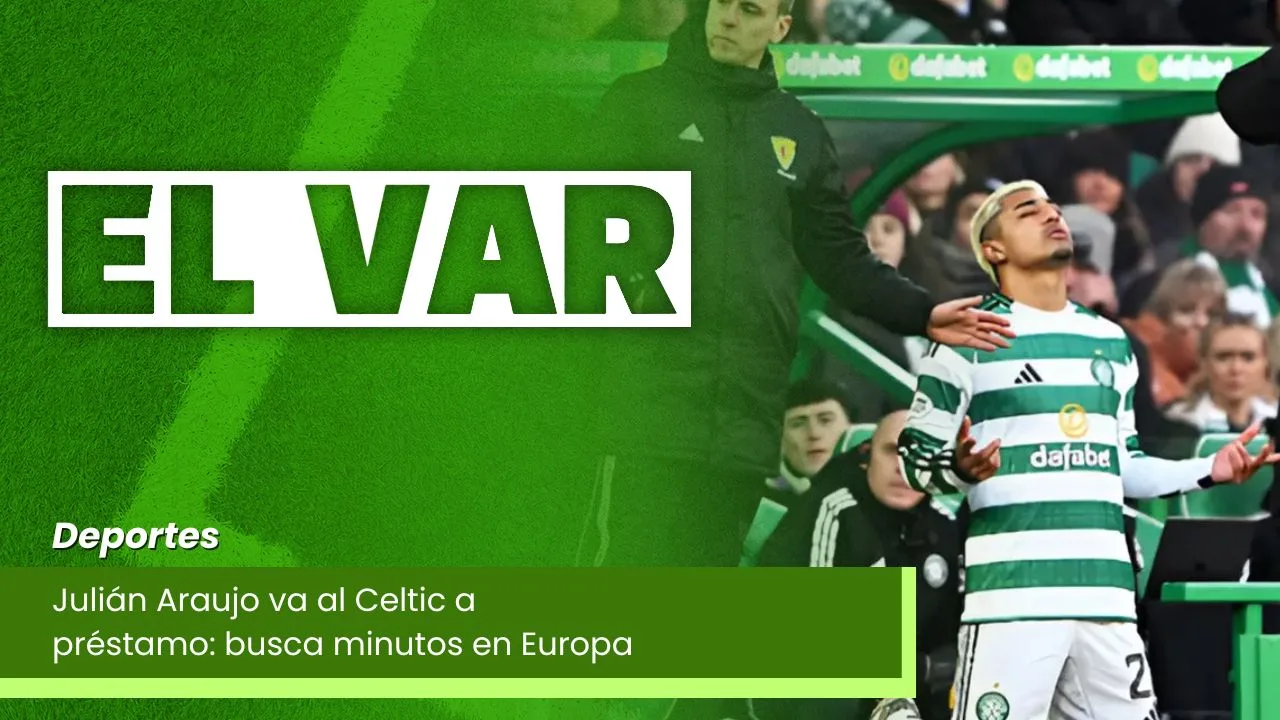 Lee más sobre el artículo Julián Araujo va al Celtic a préstamo