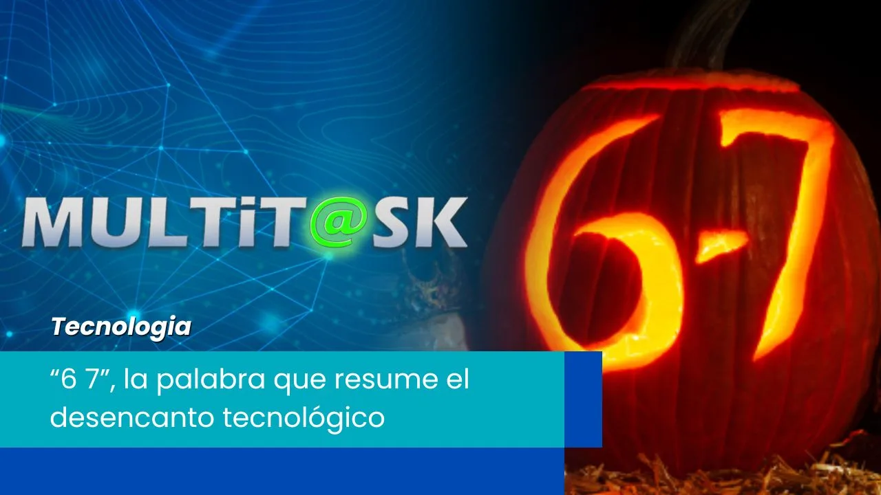 Lee más sobre el artículo “6 7”, la palabra que resume el desencanto tecnológico