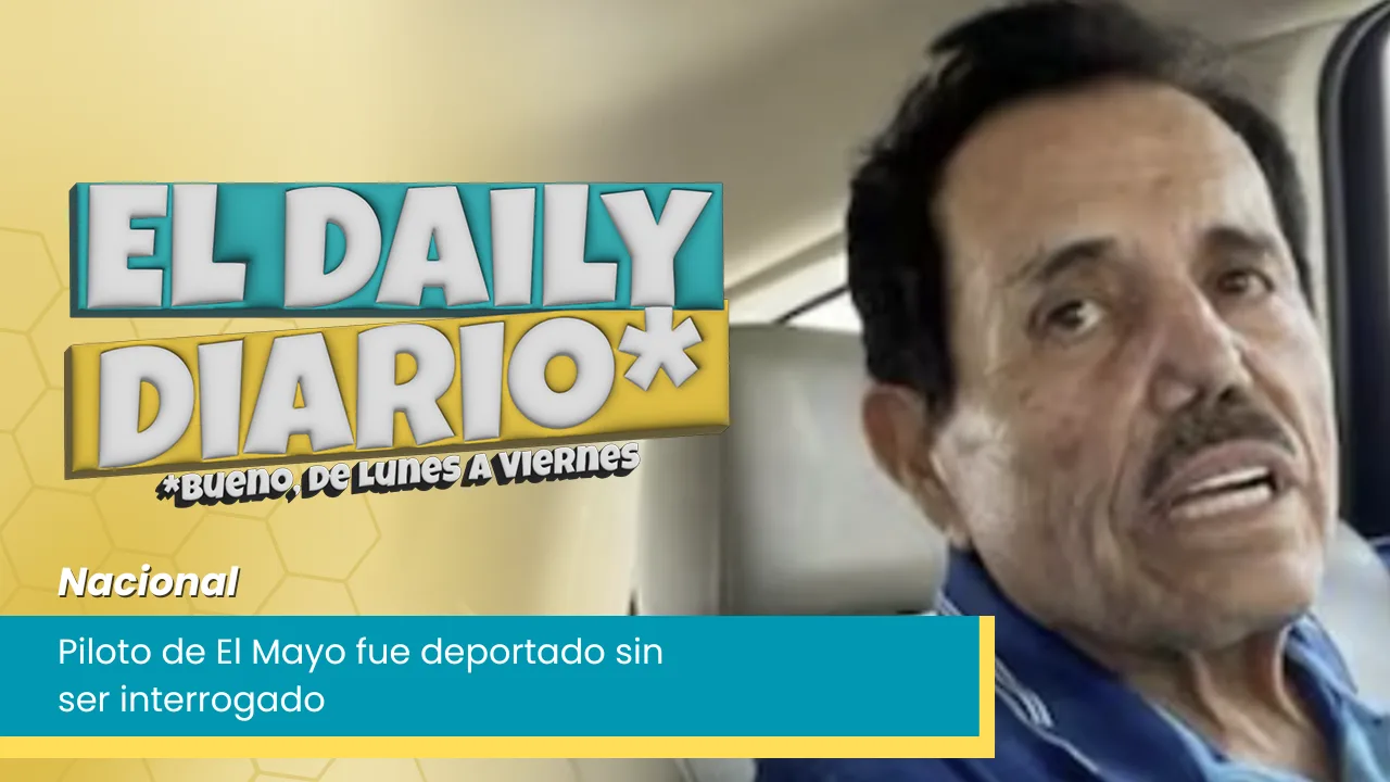 Lee más sobre el artículo Piloto de El Mayo fue deportado sin ser interrogado
