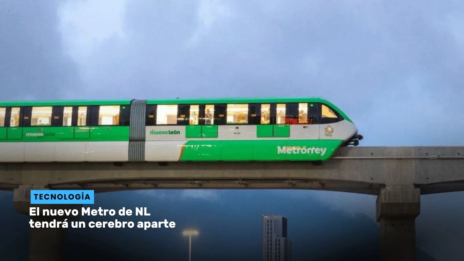 Lee más sobre el artículo El nuevo Metro de NL tendrá un cerebro aparte
