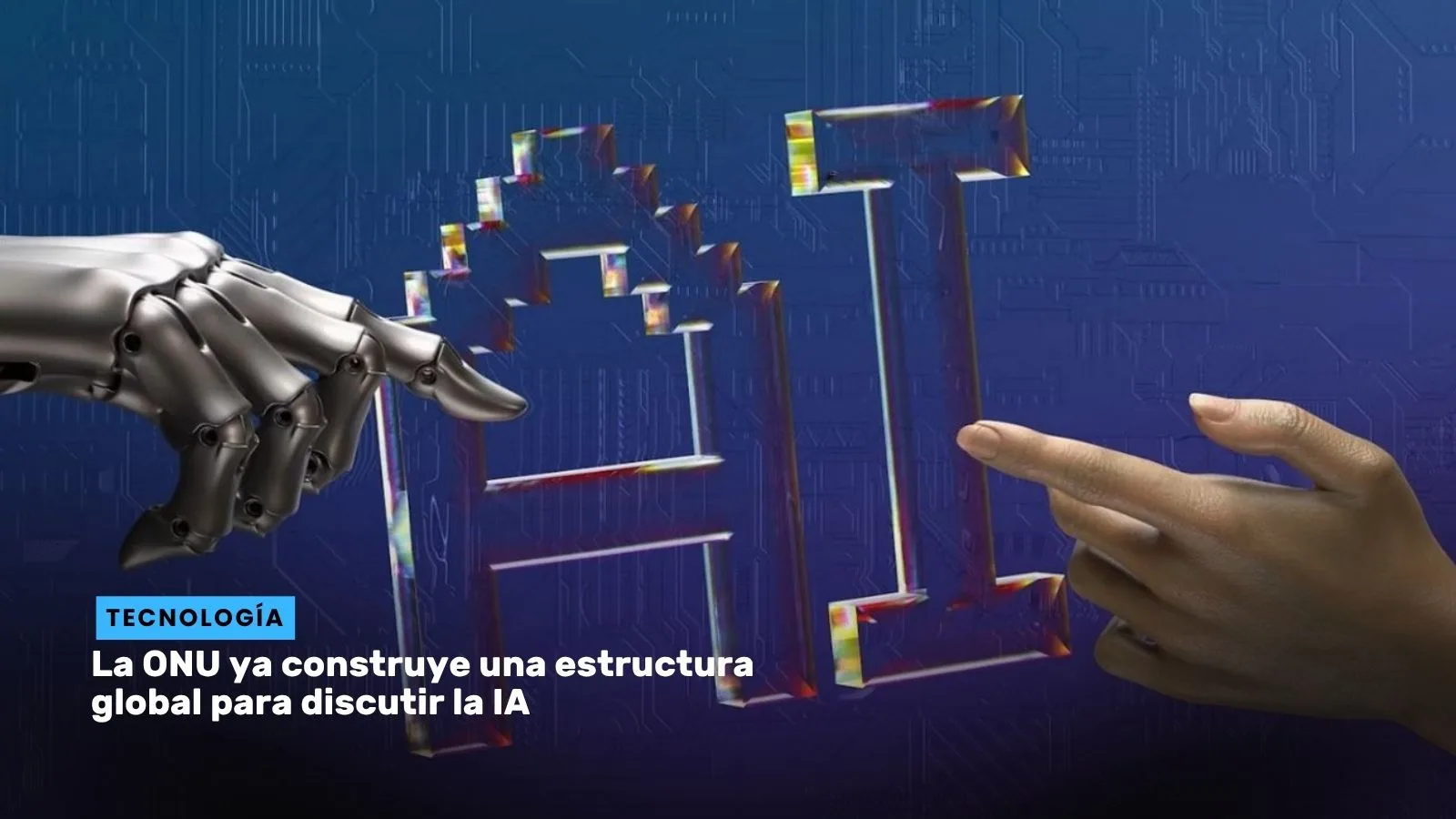 Lee más sobre el artículo La ONU ya construye una estructura global para discutir la IA