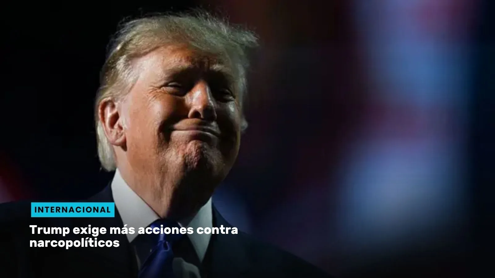 Lee más sobre el artículo Trump exige más acciones contra narcopolíticos