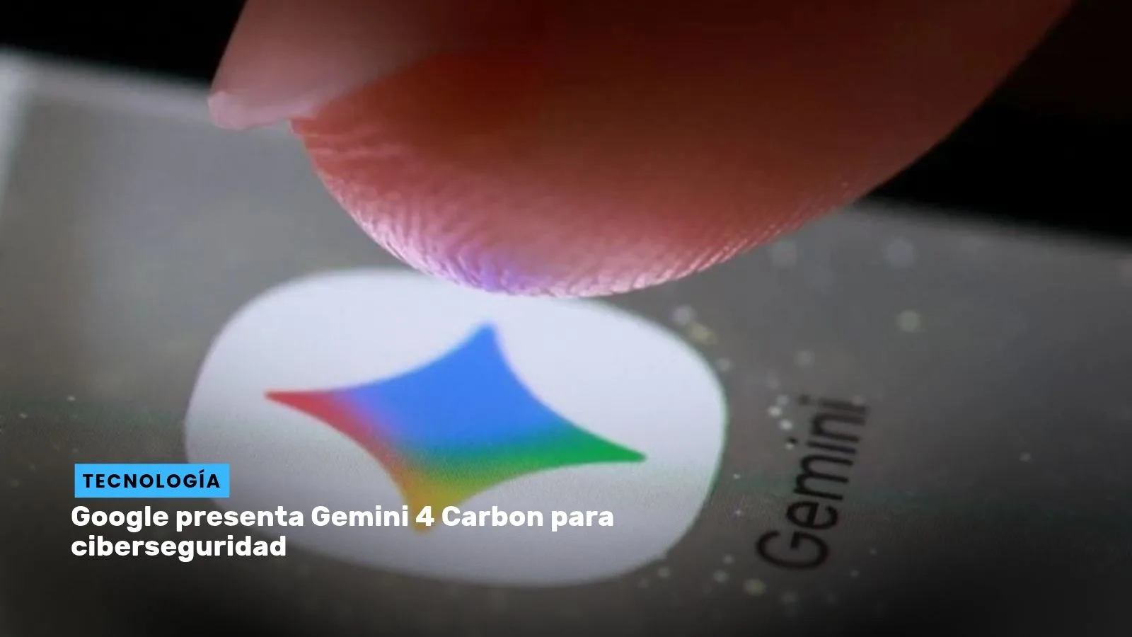 Lee más sobre el artículo Google presenta Gemini 4 Carbon para ciberseguridad