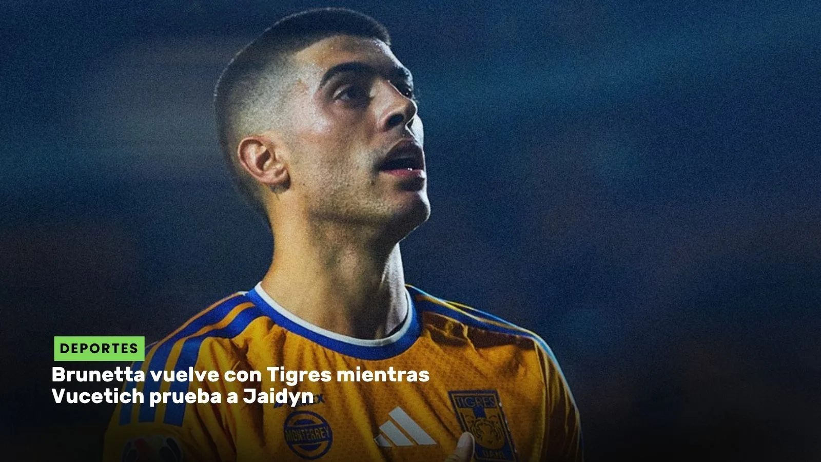 Lee más sobre el artículo Brunetta vuelve con Tigres mientras Vucetich prueba a Jaidyn